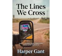 The Lines We Cross: A novel of unspoken desires, hidden truths, and the secrets that break us