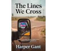 The Lines We Cross: A novel of unspoken desires, hidden truths, and the secrets that break us