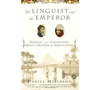 The Linguist And The Emperor: Napoleon And Champollion's Quest To Decipher The Rosetta Stone