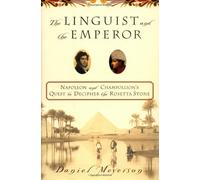The Linguist and the Emperor: Napoleon and Champollion's Quest to Decipher the Rosetta Stone