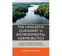 The Linguistic Quandary of Environmental Hermeneutics : Applications from Heidegger, Li Zehou, Gadamer, and Zhuangzi