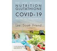 The Link between Nutrition, Glutathione and Covid-19: What They May Not Have Told You
