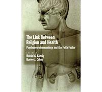 The Link Between Religion and Health – Psychoneuroimmunology and the Faith Factor