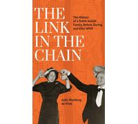 The Link in the Chain : The History of a Dutch Jewish Family, Before, During, and After WWII