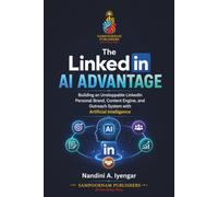 The LinkedIn AI Advantage: Building an Unstoppable LinkedIn Personal Brand, Content Engine, and Outreach System with Artificial Intelligence
