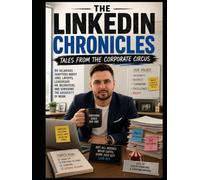 The LinkedIn Chronicles: Tales From the Corporate Circus