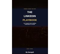 The LinkedIn Playbook: Your Complete Guide to Building a B2B Pipeline, Starting Conversations, and Closing Deals on LinkedIn (Nobody Taught You This)