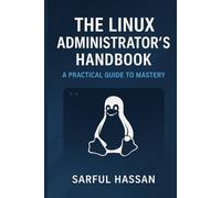 The Linux Administrator's Handbook: A Practical Guide to Mastery