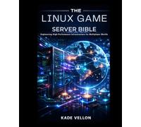 The Linux Game Server Bible: Engineering High-Performance Infrastructure for Multiplayer Worlds