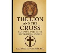 The Lion and the Cross: Navigating Faith in the New Multipolar World (Power, Policy, and Providence)