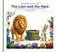 The Lion and the Hare: A Timeless Tale of Wit and Courage from Ancient India (Panchatantra Tales: Timeless Wisdom for Modern Kids)