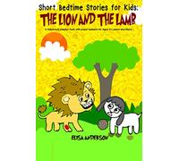 The Lion and the Lamb - A children's chapter book with moral lessons for Ages 3-5 years and above: A Bedtime Picture Story for Kids (Toddlers, ... and up ) (Short Bedtime Stories For Kids)