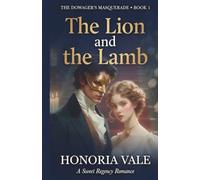 The Lion and the Lamb: A Sweet Regency Romance | Book 1 of The Dowager's Masquerade (The Dowager's Masquerade | A Sweet Regency Romance Novella Series)