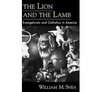 The Lion and the Lamb: Evangelicals and Catholics in America