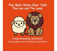 The Lion and the Lamb: Understanding Salvation (The Best Story Ever Told)