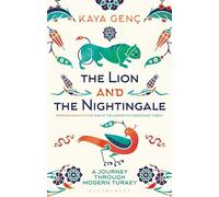 The Lion and the Nightingale: A Journey Through Modern Turkey