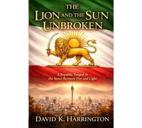 The Lion and the Sun Unbroken: A Republic Forged in the Space Between Fire and Light