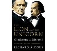 The Lion and the Unicorn : Gladstone vs Disraeli