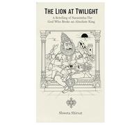 THE LION AT TWILIGHT: A Retelling of Narasimha: The God Who Broke an Absolute King (Indian Mythology Retold)