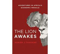 The Lion Awakes: Adventures in Africa's Economic Miracle