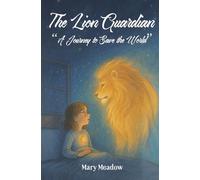 The Lion Guardian: A Journey to Save the World: 1