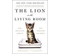 The Lion in the Living Room: How House Cats Tamed Us and Took Over the World (A Gift for Cat Lovers)