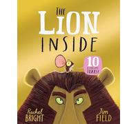 The Lion Inside 10th Anniversary Edition: From The World of Rachel Bright & Jim Field