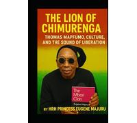 The Lion of Chimurenga: Thomas Mapfumo, Culture, and the Sound of Liberation