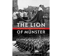 The Lion of Munster: The Bishop Who Roared Against the Nazis