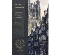 The Lion of Princeton: B.B. Warfield as Apologist and Theologian (Studies in Historical and Systematic Theology)