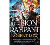 THE LION RAMPANT: The Epic Conclusion to the Medieval Trilogy of War and Scottish Rebellion (The Kingdom Series)