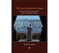 The Lion Returns to Rome : Pope Leo XIV, the Leonine Papacy and the Augustinian Tradition