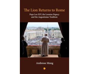 The Lion Returns to Rome: Pope Leo XIV, the Leonine Papacy and the Augustinian Tradition