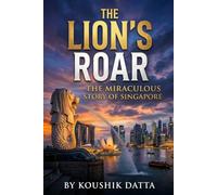 The Lion’s Roar: The Miraculous Story of Singapore