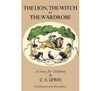 [( The Lion, the Witch and the Wardrobe: A Celebration of the First Edition )] [by: C S Lewis] [Nov-2009]