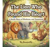 The Lion Who Found his Heart: A Gentle Story of Kindness and Teamwork - Short Bedtime Moral Story for Kids Ages 4-8, Inspiring Read Aloud Book for ... 5-Minute Animal Adventure for Early Readers