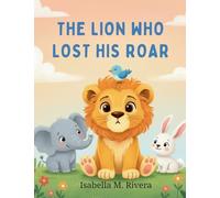 The Lion Who Lost His Roar: A Heartwarming Story to Help Kids Overcome Fear (1)