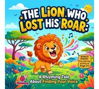 The Lion Who Lost His Roar: A Silly Rhyming Picture Book About Confidence, Kindness, and Finding Your Voice