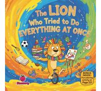 The Lion Who Tried to Do Everything at Once: A Fun Rhyming Picture Book About Focus, Slowing Down, and Doing One Thing at a Time