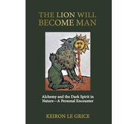 The Lion Will Become Man: Alchemy and the Dark Spirit in Nature-A Personal Encounter