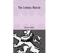The Lioness Roared – The Problems of Female Rule in English History (Queenship and Power)