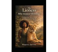 The Lioness Who Stopped Shrinking: A Memoir: Choosing Peace After a Lifetime of Holding Everyone Together