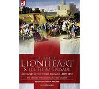 The Lionheart & the Third Crusade: Accounts of the Third Crusade-1198-1192, The Crusade of Richard I, 1189-92 and The 3rd Crusade