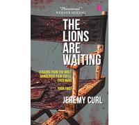 The Lions Are Waiting: Lessons From the Most Dangerous Film You'll Ever Make: Your First