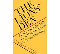 The Lions' Den: Zionism and the Left from Hannah Arendt to Noam Chomsky