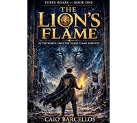 The Lion's Flame: Three Roars - Book One