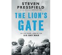 The Lion's Gate: On the Front Lines of the Six Day War