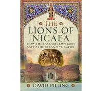 The Lions of Nicaea: How the Laskaris Emperors saved the Byzantine Empire