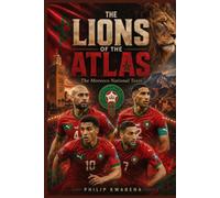 THE LIONS OF THE ATLAS: World cup History Makers: Morocco National Team