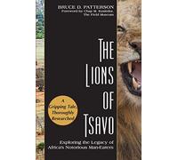 The Lions of Tsavo: Exploring the Legacy of Africa's Notorious Man-Eaters
